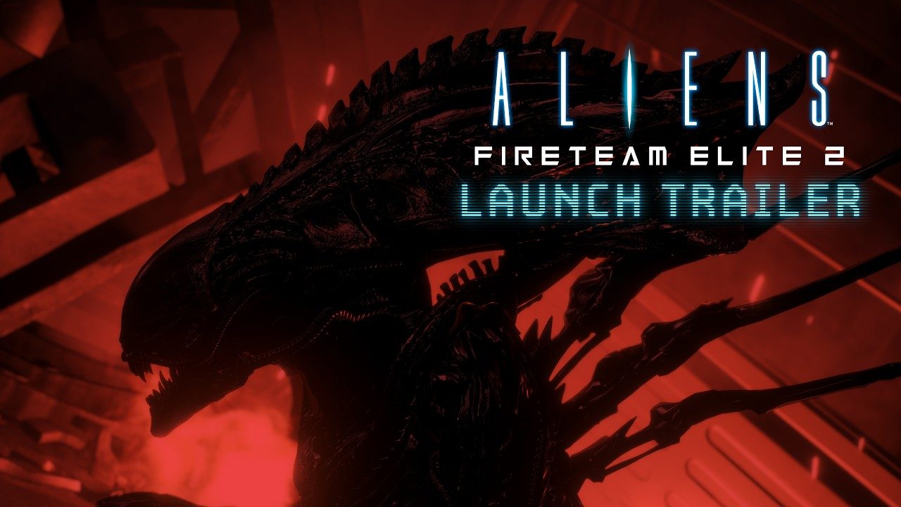 Aliens: Fireteam Elite 2 – Launch Trailer